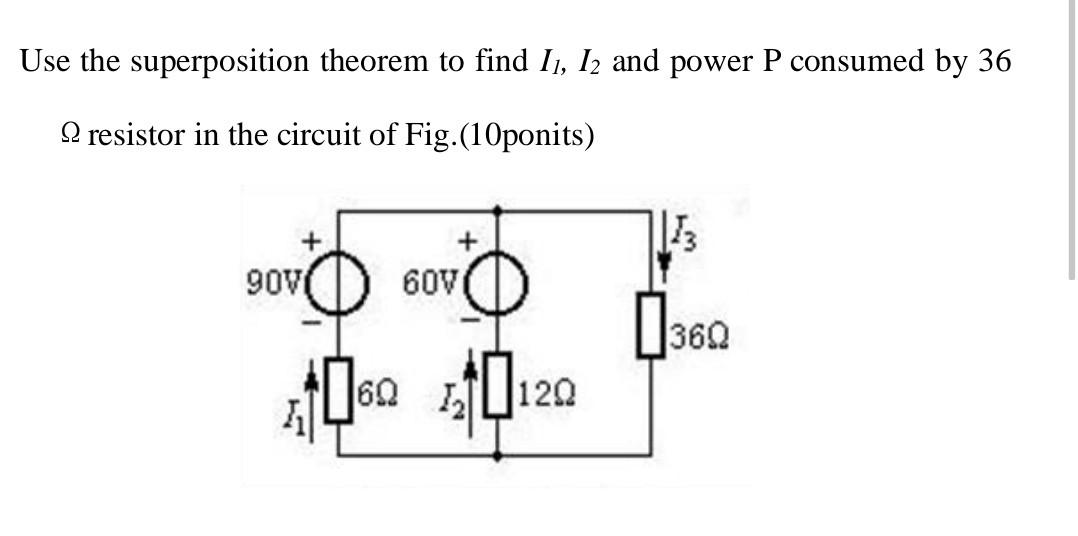 Solved Use The Superposition Theorem To Find I1 I2 And Power Chegg