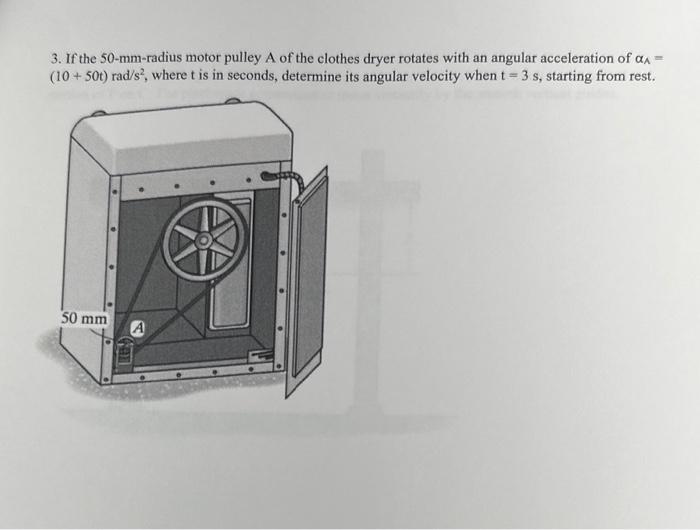 Solved 3 If The 50 Mm Radius Motor Pulley A Of The Clothes Chegg