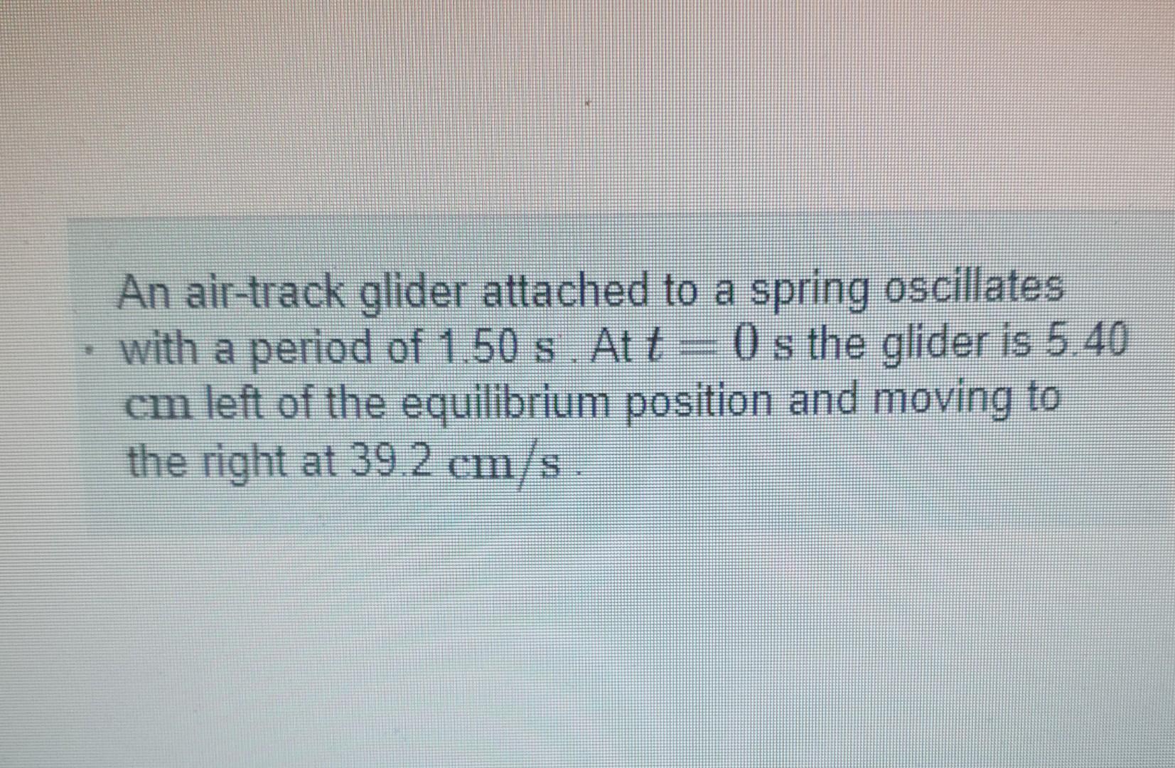 Solved An Air Track Glider Attached To A Spring Oscillates Chegg