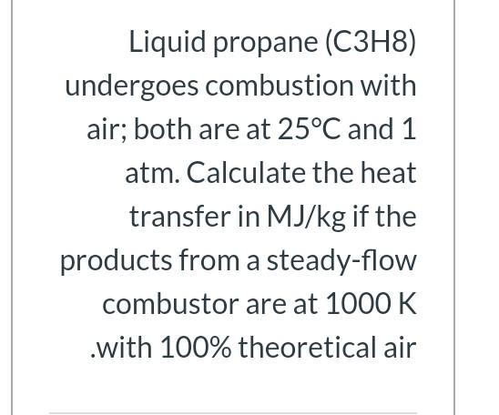 Solved Liquid Propane C H Undergoes Combustion With Air Chegg