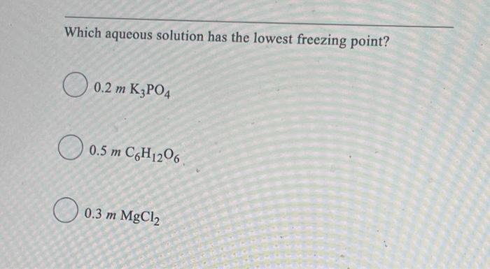 Solved Which Aqueous Solution Has The Lowest Freezing Point Chegg