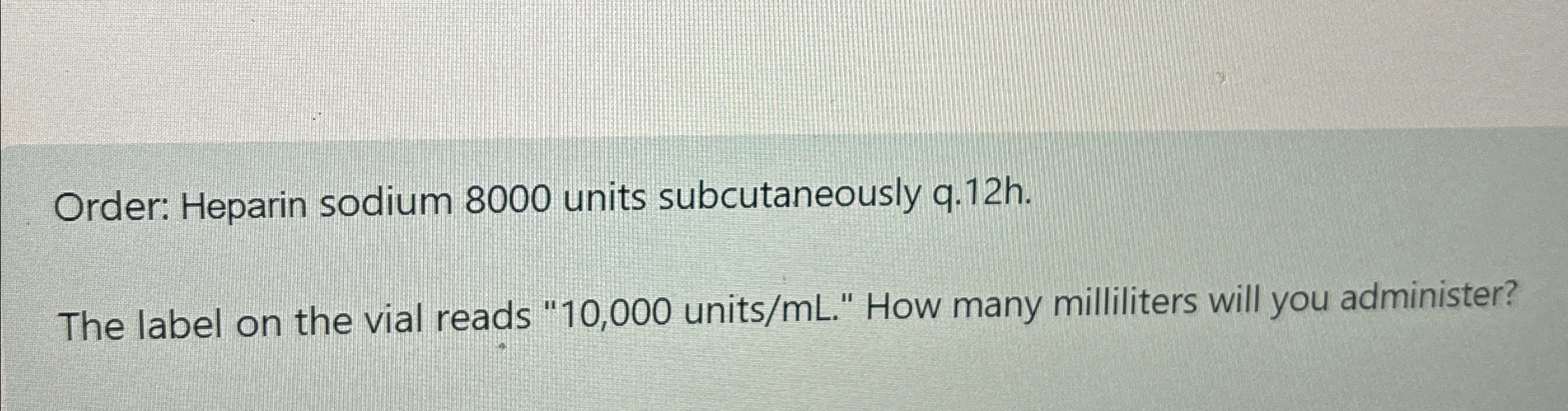 Solved Order Heparin Sodium 8000 Units Subcutaneously Chegg