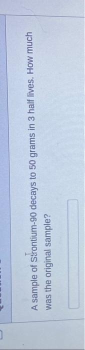 Solved You Have A Gram Sample Of Radon Its Half Life Is Chegg