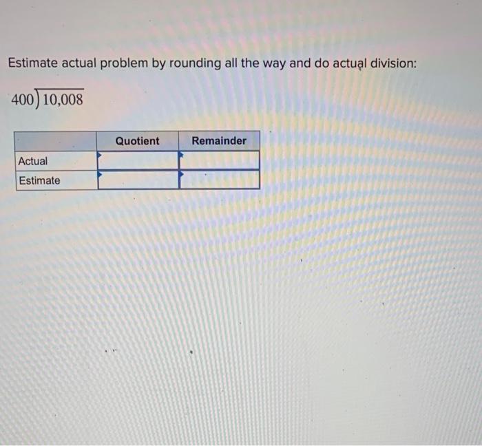 Solved Estimate Actual Problem By Rounding All The Way And Chegg