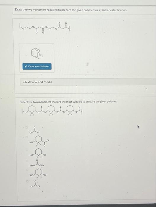 Solved Draw The Two Monomers Required To Prepare The Given Chegg