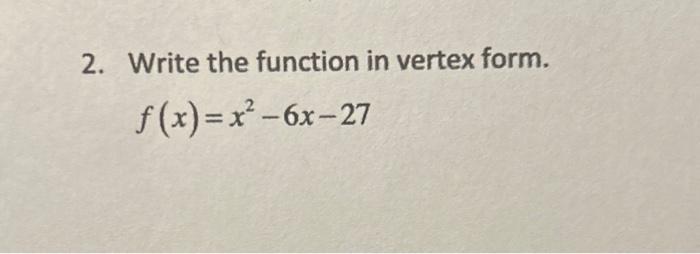 Solved 2 Write The Function In Vertex Form F X X26x27 Chegg