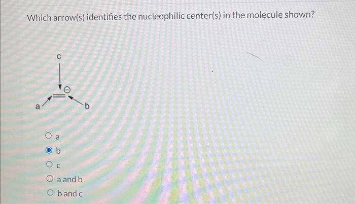 Solved Which Arrow S Identifies The Nucleophilic Center S Chegg