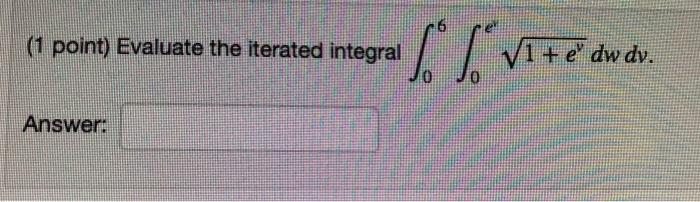 Solved 1 Point Evaluate The Iterated Integral VI E Dw Chegg