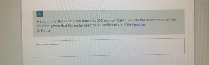 Solved A Solution Of Thickness Cm Transmits Incident Chegg