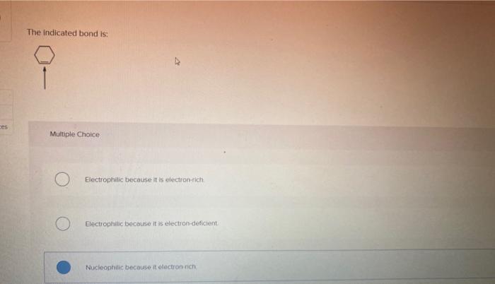 Solved The Indicated Bond Is Multiple Choice Electrophilic Chegg