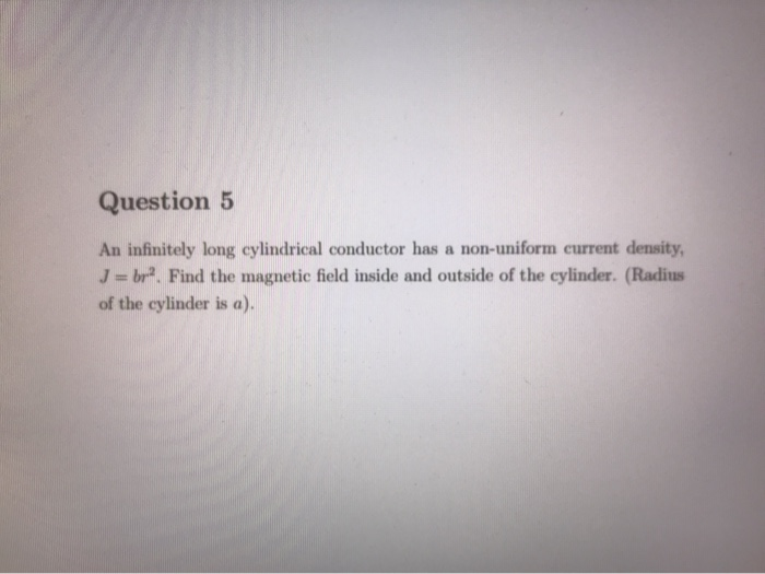 Solved Question 5 An Infinitely Long Cylindrical Conductor Chegg