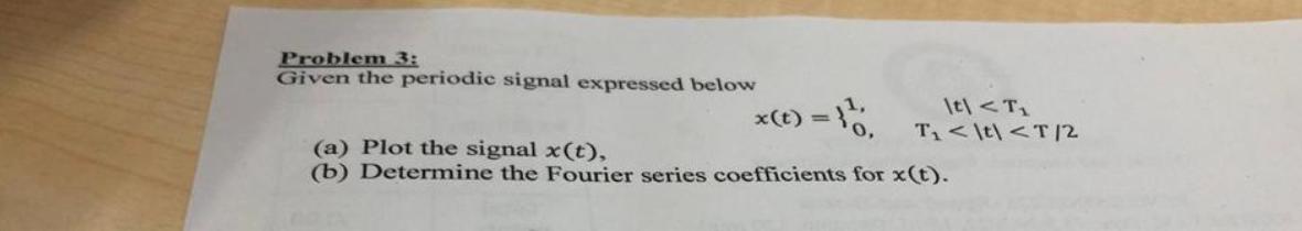 Solved Problem 3 Given The Periodic Signal Expressed Chegg