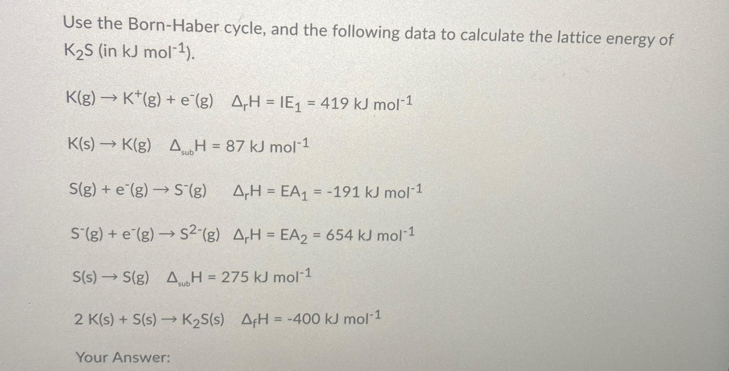 Solved Use The Born Haber Cycle And The Following Data To Chegg