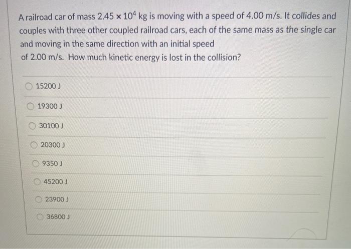 Solved A Railroad Car Of Mass 2 45 X 104 Kg Is Moving With A Chegg