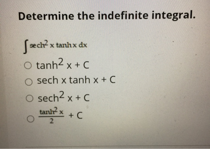 Solved Determine The Indefinite Integral S Sech X Tanhx Dx Chegg