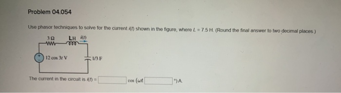 Solved Problem Use Phasor Techniques To Solve For The Chegg