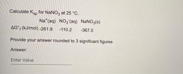 Solved Calculate Ksp For NaNO3 At 25 C Nat Aq NO3 Aq Chegg