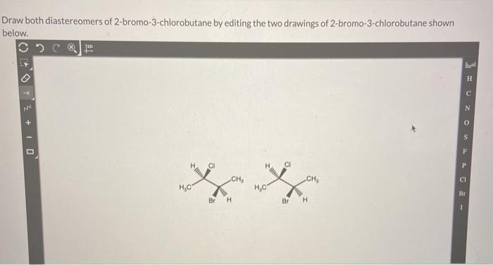 Solved Draw Both Diastereomers Of 2 Bromo 3 Chlorobutane By Chegg