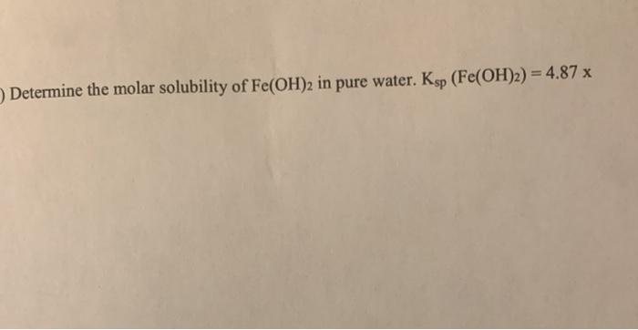 Solved Determine The Molar Solubility Of Fe OH 2 In Pure Chegg