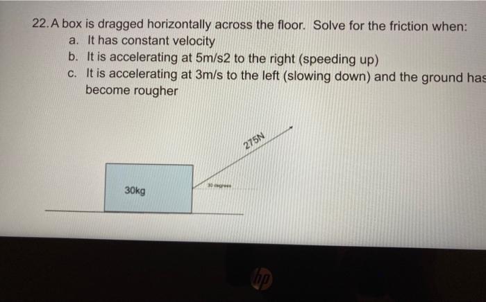 Solved A Box Is Dragged Horizontally Across The Floor Chegg