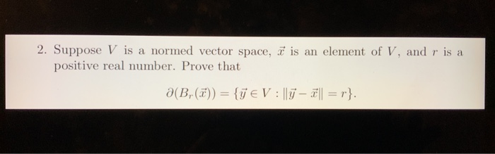 Solved 2 Suppose V Is A Normed Vector Space I Is An Chegg