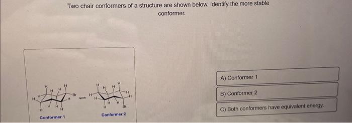 Solved Two Chair Conformers Of A Structure Are Shown Below Chegg