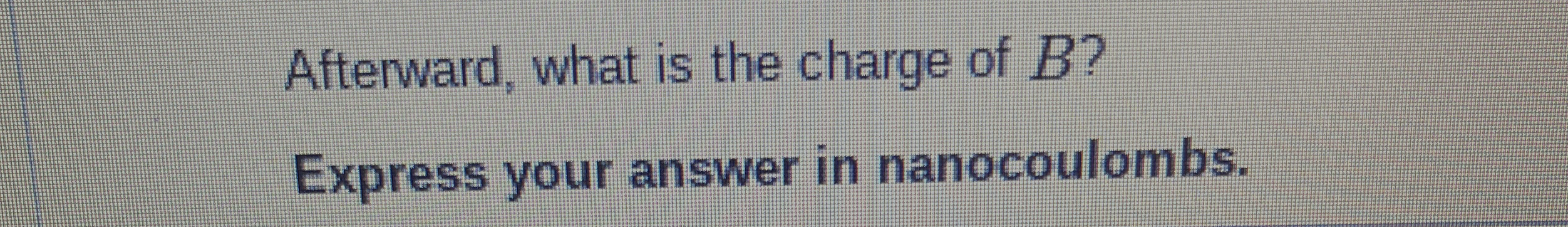 Solved Afterward What Is The Charge Of B Express Your Chegg