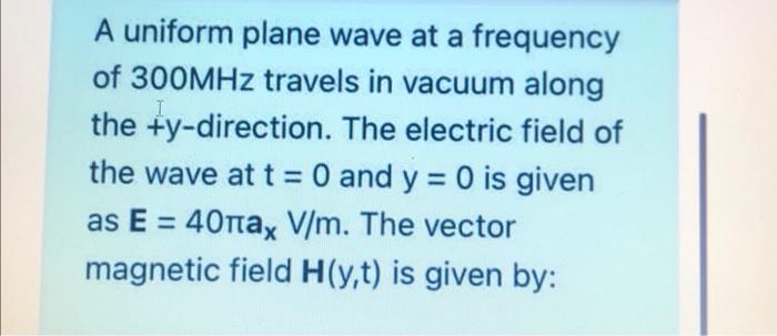 Solved A Uniform Plane Wave At A Frequency Of 300MHz Travels Chegg