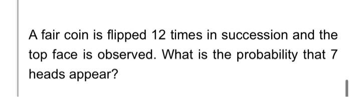 Solved A Fair Coin Is Flipped Times In Succession And The Chegg