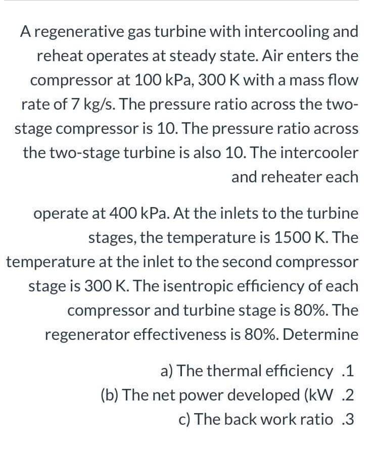 Solved A Regenerative Gas Turbine With Intercooling And Chegg