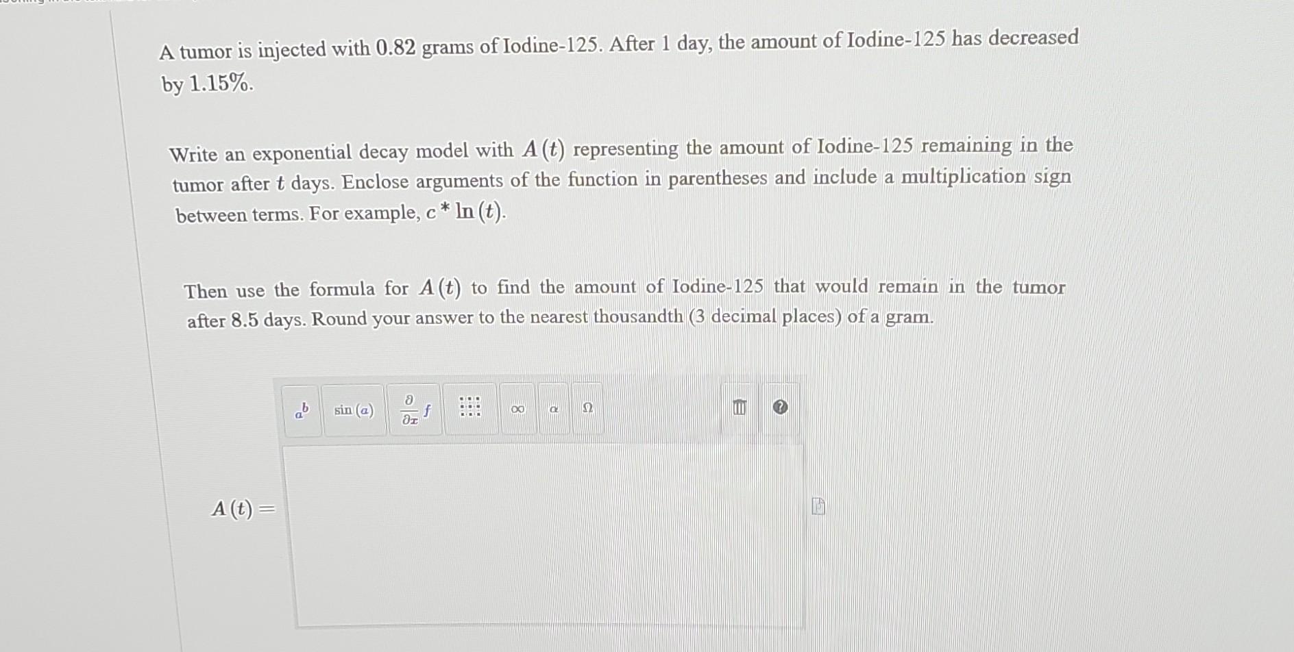 Solved A Tumor Is Injected With 0 82 Grams Of Iodine 125 Chegg