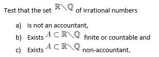 Solved Test That The Set R Qof Irrational Numbers A Is Not Chegg