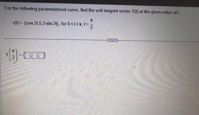 Solved For The Following Parameterized Curve Find The Unit Chegg