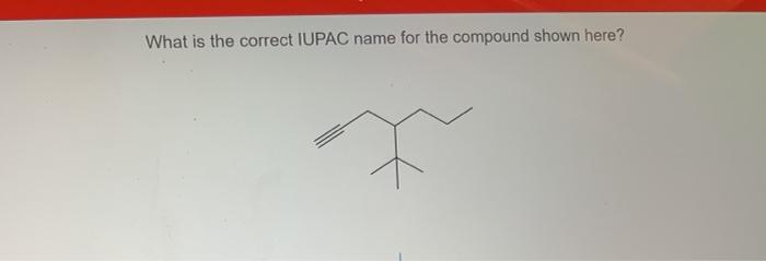 Solved What Is The Correct Iupac Name For The Compound Shown Chegg