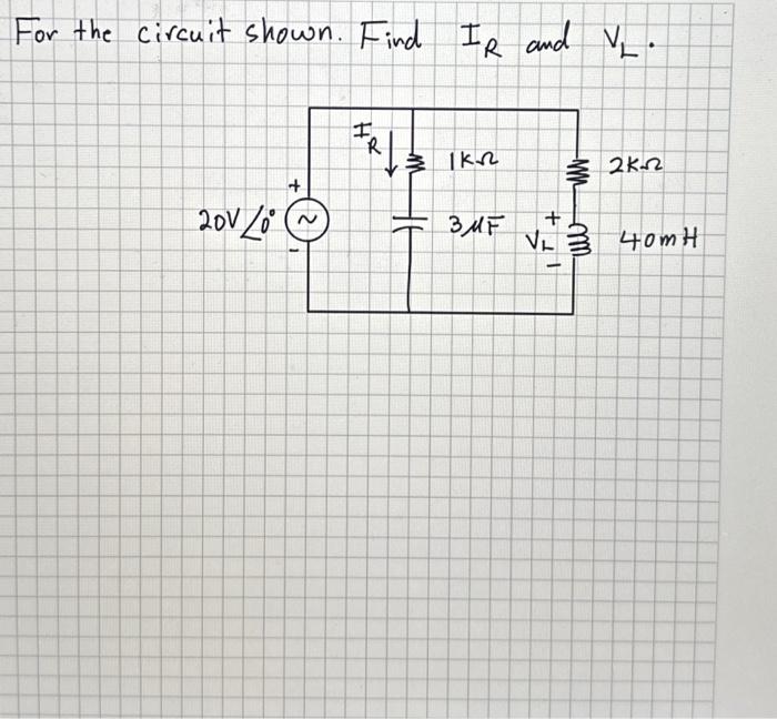 Solved For The Circuit Shown Find IR And VL Chegg