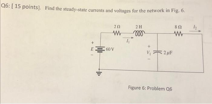 Solved Q6 15 Points Find The Steady State Currents And Chegg