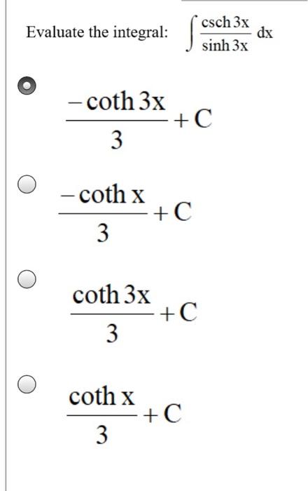 Solved Evaluate The Integral Csch 3x Dx Sinh 3x Coth 3x Chegg