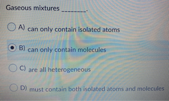 Solved Gaseous Mixtures O A Can Only Contain Isolated Atoms Chegg