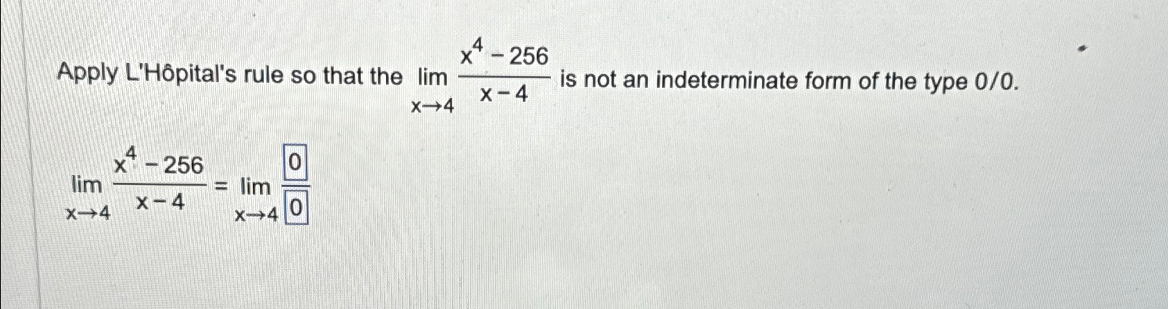 Solved Apply L Hôpital s rule so that the limx4x4 256x 4 Chegg