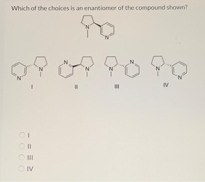 Solved Which Of The Choices Is An Enantiomer Of The Compound Chegg