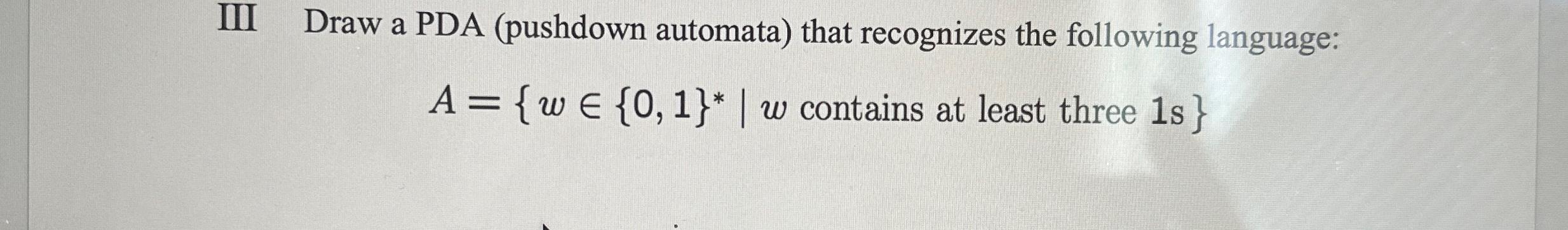 Solved III Draw A PDA Pushdown Automata That Recognizes Chegg