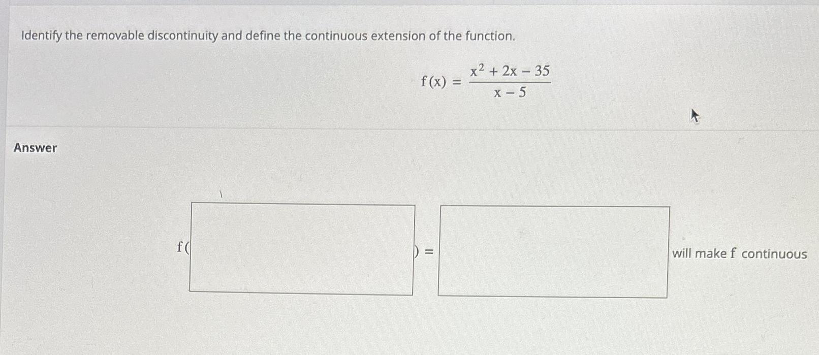 Solved Identify The Removable Discontinuity And Define The Chegg