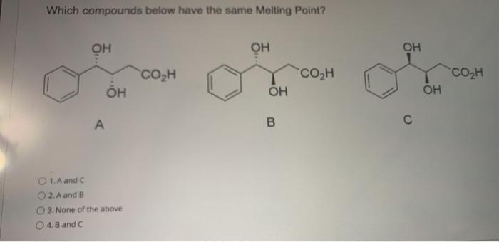 Solved Which compounds below have the same Melting Point ОН Chegg