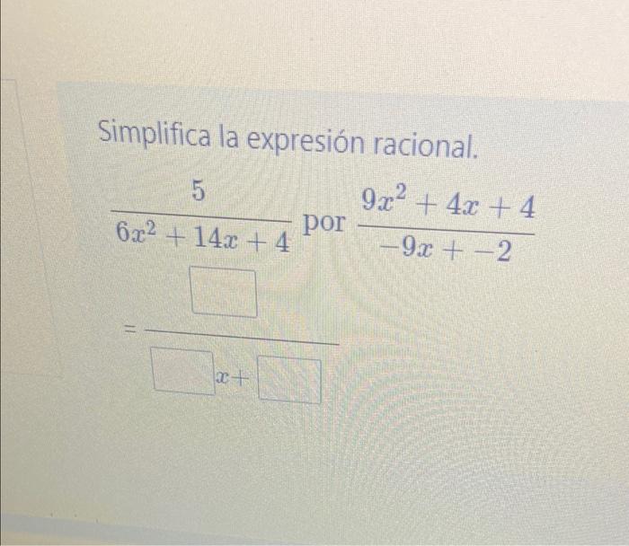 Solved Simplifica la expresión racional 5 9x2 4x 4 por Chegg