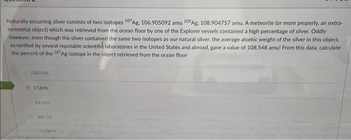 Solved Naturally Occurring Silver Consists Of Two Isotopes Chegg