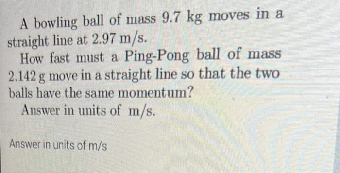 Solved A Bowling Ball Of Mass Kg Moves In A Straight Chegg