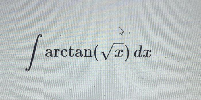 Solved Arctan X Dx Chegg