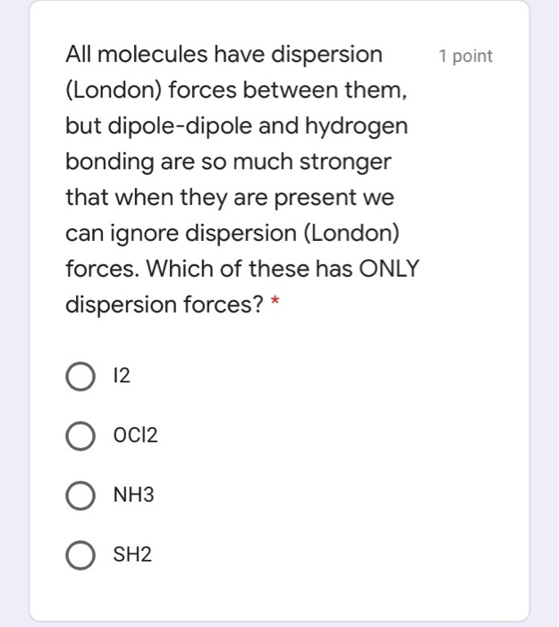 Solved Point All Molecules Have Dispersion London Forces Chegg