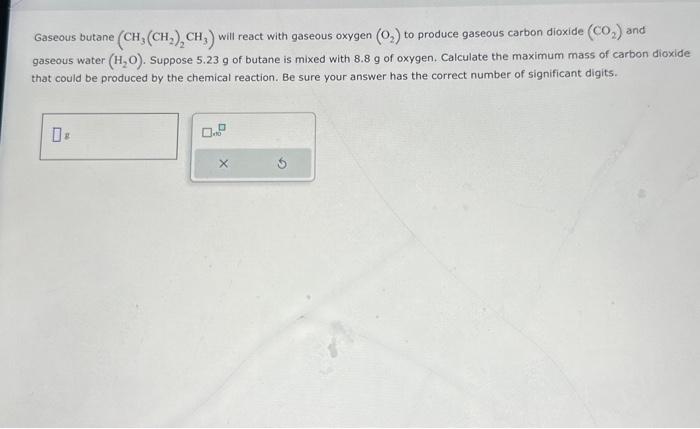 Solved Gaseous Butane Ch Ch Ch Will React With Gaseous Chegg