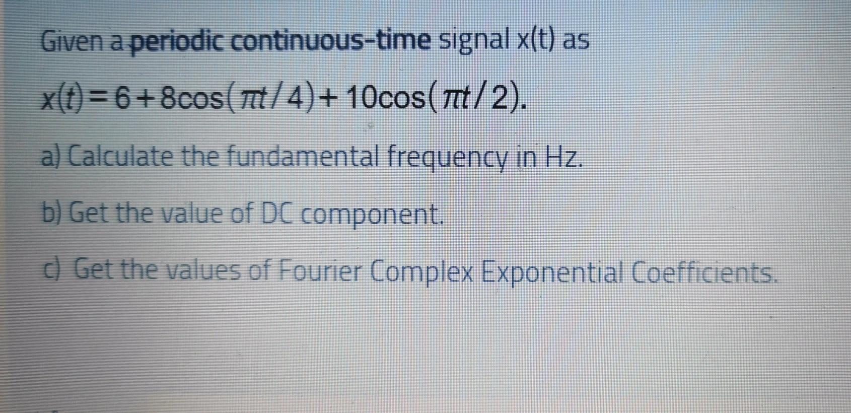 Solved Given A Periodic Continuous Time Signal X T As X T Chegg